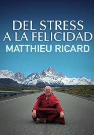 Por qué deberías ver el documental “Del estrés a la felicidad” y conocer la  historia de Matthieu Ricard en vísperas del 2021 » Intriper.