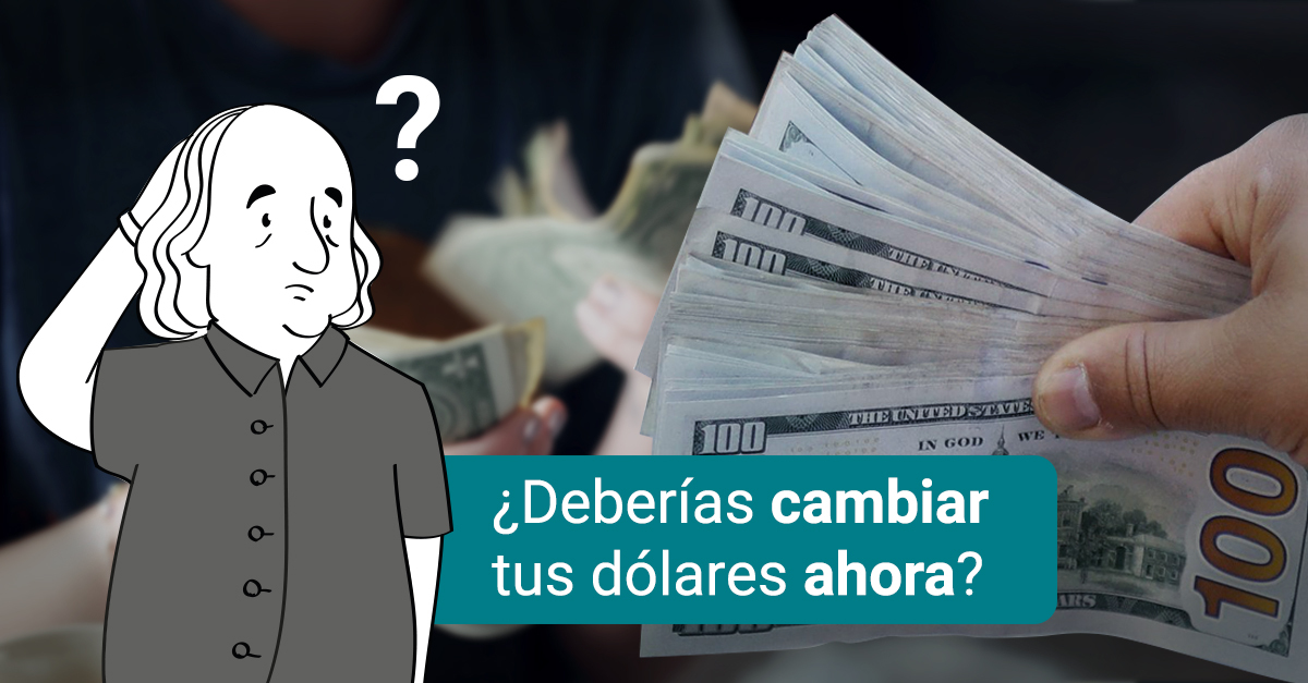 ¿Deberías cambiar tus dólares?