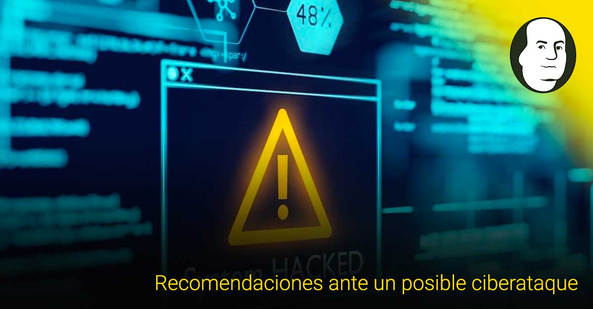 Recomendaciones ante un posible ciberataque